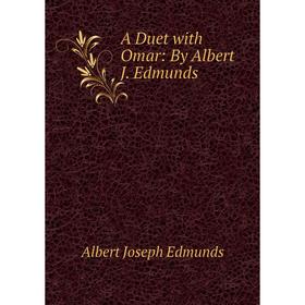 

Книга A Duet with Omar: By Albert J. Edmunds