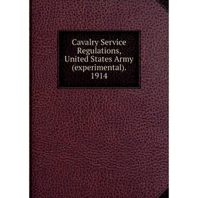 

Книга Cavalry Service Regulations, United States Army (experimental). 1914