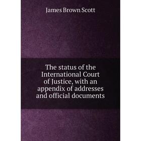 

Книга The status of the International Court of Justice, with an appendix of addresses and official documents