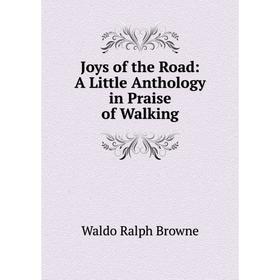 

Книга Joys of the Road: A Little Anthology in Praise of Walking