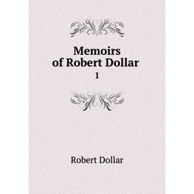 

Книга Memoirs of Robert Dollar1