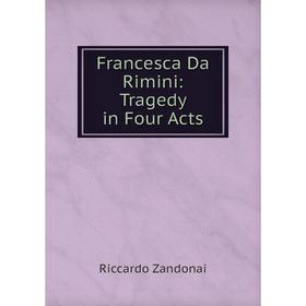 

Книга Francesca Da Rimini: Tragedy in Four Acts