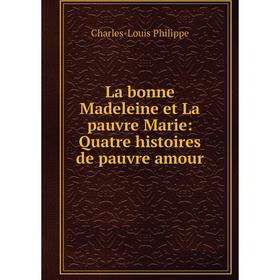

Книга La bonne Madeleine et La pauvre Marie: Quatre histoires de pauvre amour