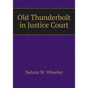 

Книга Old Thunderbolt in Justice Court