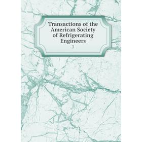 

Книга Transactions of the American Society of Refrigerating Engineers 7
