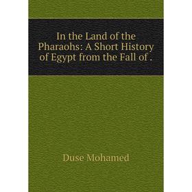 

Книга In the Land of the Pharaohs: A Short History of Egypt from the Fall of.