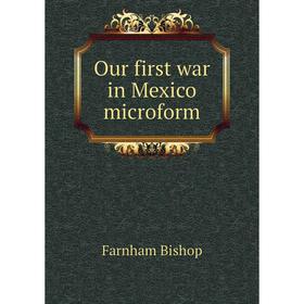 

Книга Our first war in Mexico microform