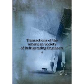 

Книга Transactions of the American Society of Refrigerating Engineers 4