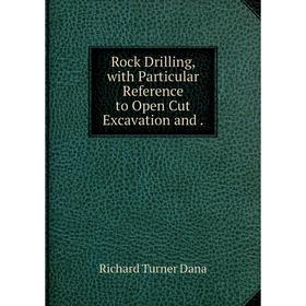 

Книга Rock Drilling, with Particular Reference to Open Cut Excavation and.