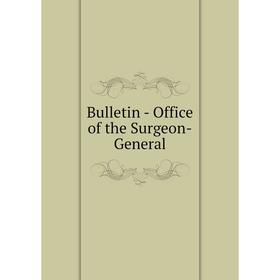 

Книга Bulletin - Office of the Surgeon-General