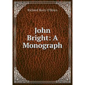 

Книга John Bright: A Monograph