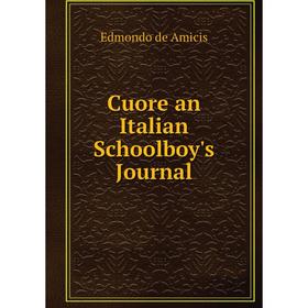 

Книга Cuore an Italian Schoolboy's Journal