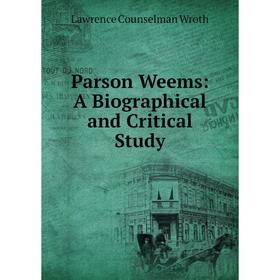 

Книга Parson Weems: A Biographical and critical Study