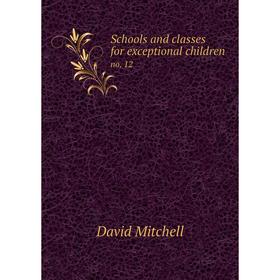 

Книга Schools and classes for exceptional children no. 12