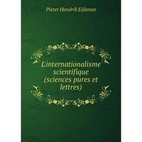 

Книга L'internationalisme scientifique (sciences pures et lettres)