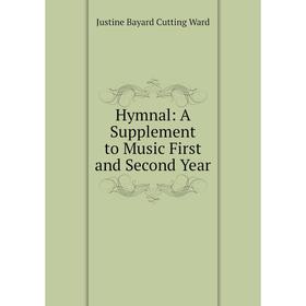 

Книга Hymnal: A Supplement to Music First and Second Year