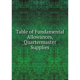 

Книга Table of Fundamental Allowances, Quartermaster Supplies
