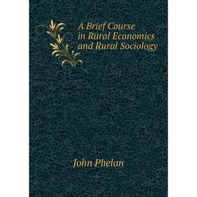

Книга A Brief Course in Rural Economics and Rural Sociology