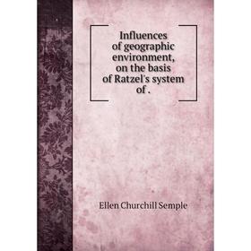 

Книга Influences of geographic environment, on the basis of Ratzel's system of.