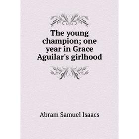 

Книга The young championone year in Grace Aguilar's girlhood