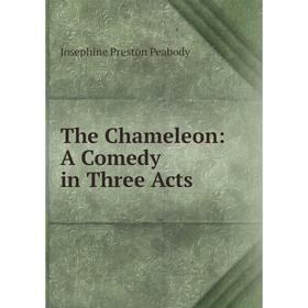 

Книга The Chameleon: A Comedy in Three Acts