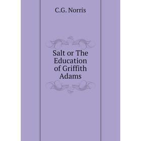 

Книга Salt or The Education of Griffith Adams