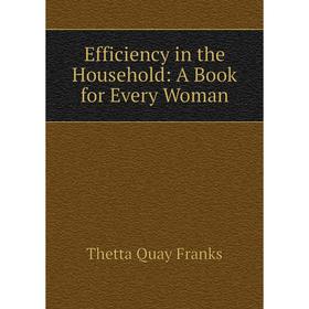 

Книга Efficiency in the Household: A Book for Every Woman