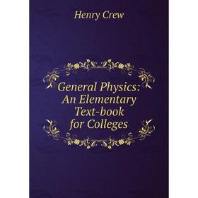 

Книга General Physics: An Elementary Text-book for Colleges