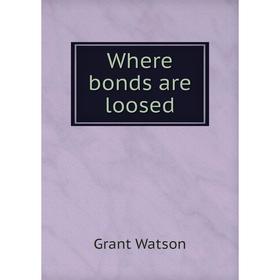 

Книга Where bonds are loosed