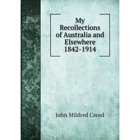 

Книга My Recollections of Australia and Elsewhere 1842-1914