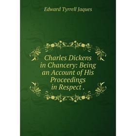 

Книга Charles Dickens in Chancery: Being an Account of His Proceedings in Respect.