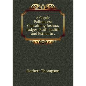 

Книга A Coptic Palimpsest Containing Joshua, Judges, Ruth, Judith and Esther in.