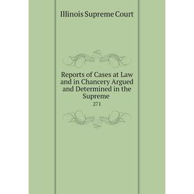 

Книга Reports of Cases at Law and in Chancery Argued and Determined in the Supreme. 271