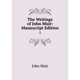 

Книга The Writings of John Muir: Manuscript Edition 1