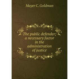 

Книга The public defendera necessary factor in the administration of justice