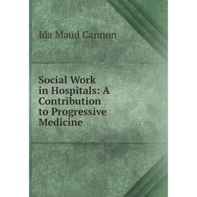 

Книга Social Work in Hospitals: A Contribution to Progressive Medicine