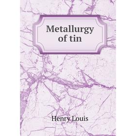 

Книга Metallurgy of tin