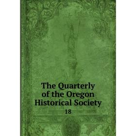 

Книга The Quarterly of the Oregon Historical Society 18