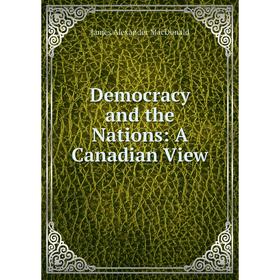 

Книга Democracy and the Nations: A Canadian View