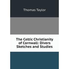 

Книга The Celtic Christianity of Cornwall: Divers Sketches and Studies