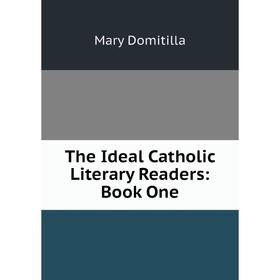 

Книга The Ideal Catholic Literary Readers: Book One