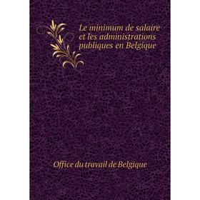 

Книга Le minimum de salaire et les administrations publiques en Belgique