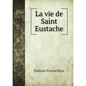

Книга La vie de Saint Eustache