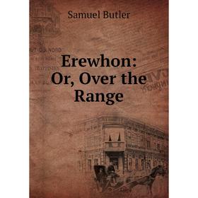 

Книга Erewhon: Or, Over the Range