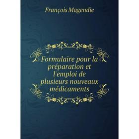 

Книга Formulaire pour la préparation et l'emploi de plusieurs nouveaux médicaments