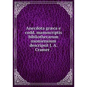

Книга Anecdota græca e codd. manuscriptis bibliothecarum oxoniensium descripsit J. A. Cramer.