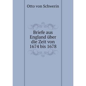 

Книга Briefe aus England über die Zeit von 1674 bis 1678