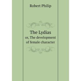 

Книга The Lydias or, The development of female character