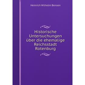 

Книга Historische Untersuchungen über die ehemalige Reichsstadt Rotenburg