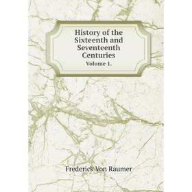 

Книга History of the Sixteenth and Seventeenth Centuries Volume 1.